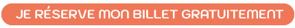 Je réserve mon billet gratuitement