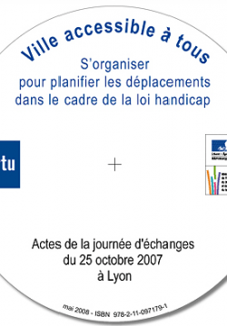 Ville accessible à tous (VAT) : s'organiser pour planifier les déplacements dans le cadre de la loi Handicap. Actes 25 octobre 2007